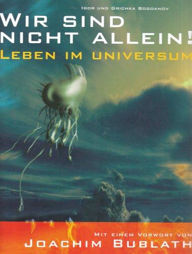 Wir sind nicht allein!: Leben im Universum