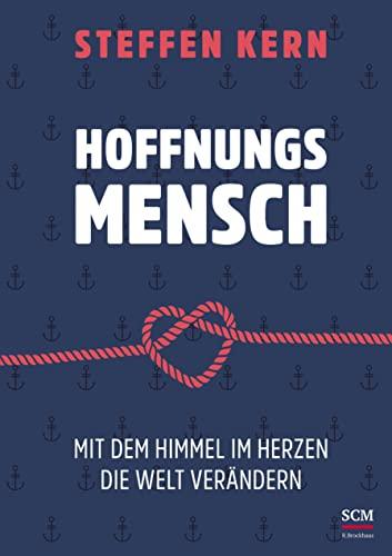 Hoffnungsmensch: Mit dem Himmel im Herzen die Welt verändern