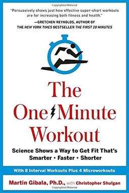 The One-Minute Workout: Science Shows a Way to Get Fit That's Smarter, Faster, Shorter