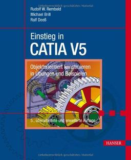 Einstieg in CATIA V5: Objektorientiert konstruieren in Übungen und Beispielen