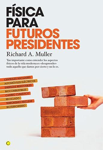 Física para futuros presidentes: Tan Importante Como Entender Los Aspectos Físicos de la Vida Moderna Es Desaprender Todo Aquello Que Damos Por Cierto Y No Lo Es. (Conjeturas)