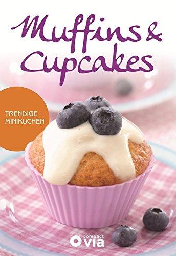 Muffins & Cupcakes - Trendige Minikuchen: Leckere Rezeptideen von süß bis herzhaft