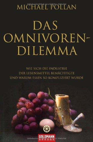 Das Omnivoren-Dilemma: Wie sich die Industrie der Lebensmittel bemächtigte und warum Essen so kompliziert wurde