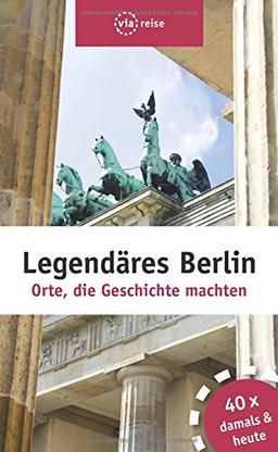 Legendäres Berlin: Orte, die Geschichte machten