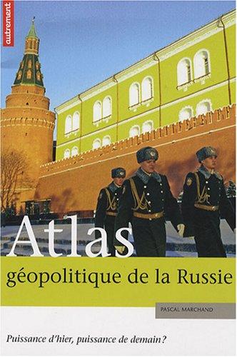 Atlas géopolitique de la Russie : puissance d'hier, puissance de demain ?