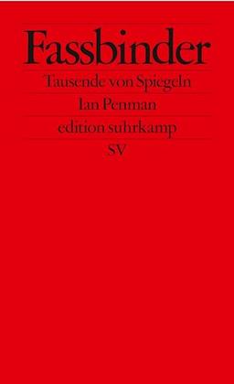 Fassbinder: Tausende von Spiegeln | Über eine Ikone des Neuen Deutschen Films – von einer Legende des Pop-Journalismus (edition suhrkamp)