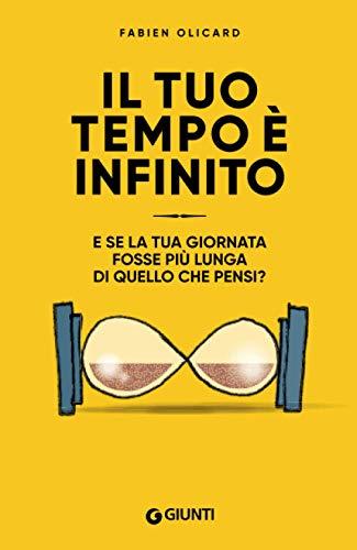 Il tuo tempo è infinito: E se la tua giornata fosse più lunga di quello che pensi? (Varia Giunti)