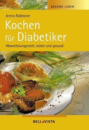 Gesund leben. Kochen für Diabetiker. Abwechslungsreich, lecker und gesund