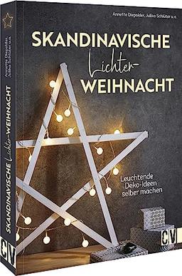 Weihnachtsdeko – Skandinavische Lichterweihnacht: Leuchtende Deko-Ideen selber machen. Licht-Dekoration für das gesamte Zuhause.