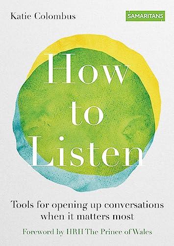 How to Listen: Tools for Opening Up Conversations When It Matters Most (Samaritans)