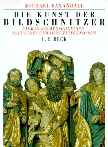 Die Kunst der Bildschnitzer. Tilman Riemenschneider, Veit Stoß und ihre Zeitgenossen