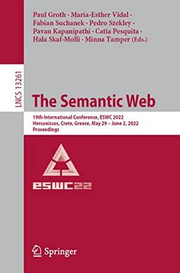 The Semantic Web: 19th International Conference, ESWC 2022, Hersonissos, Crete, Greece, May 29 – June 2, 2022, Proceedings (Lecture Notes in Computer Science, 13261, Band 13261)