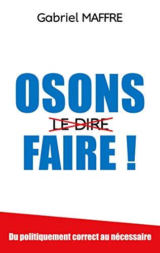 Osons faire ! : Du politiquement correct au nécessaire