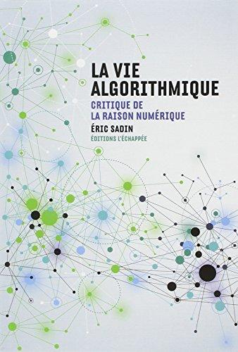 La vie algorithmique : critique de la raison numérique