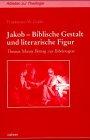 Jakob. Biblische Gestalt und literarische Figur. Thomas Manns Beitrag zur Bibelexegese