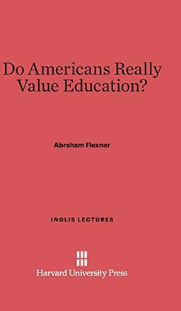 Do Americans Really Value Education? (Inglis Lectures, Band 1927)