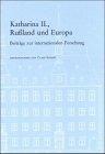 Katharina II., Russland und Europa: Beiträge zur internationalen Forschung