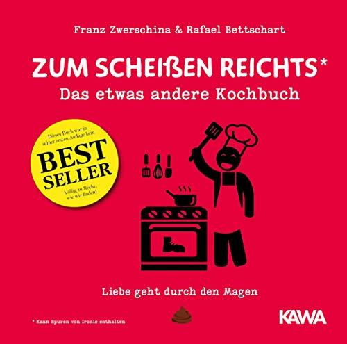 Zum Scheißen reichts: Das etwas andere Kochbuch