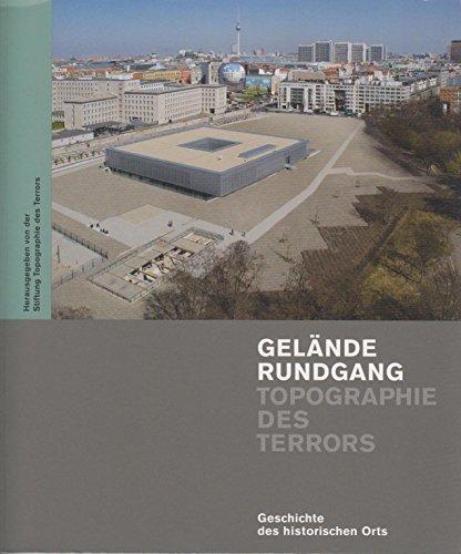 Geländerundgang Topographie des Terrors": Geschichte des historischen Orts. Eine Begleitpublikation zur gleichnamigen Ausstellung präsentiert als Geländeinformationssystem mit Audioführung