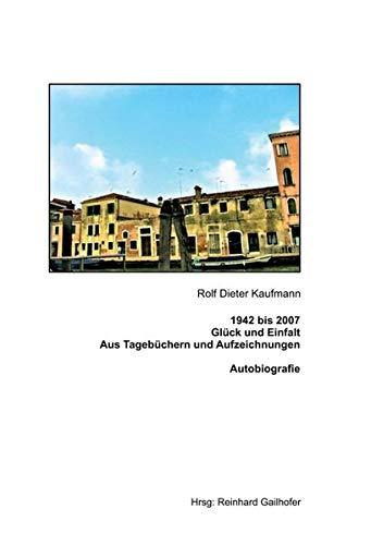 1942 bis 2007 Glück und Einfalt: Aus Tagebüchern und Aufzeichnung