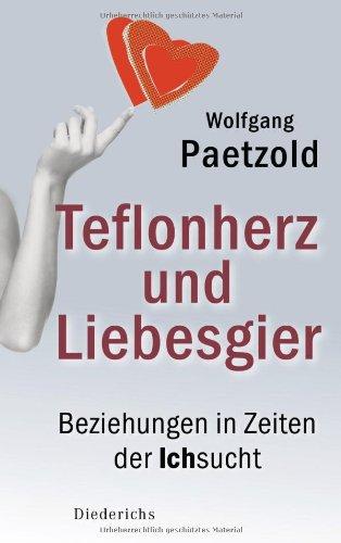 Teflonherz und Liebesgier: Beziehungen in Zeiten der Ichsucht