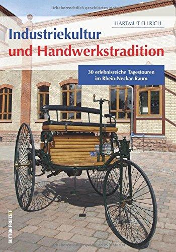 Industriekultur und Handwerkstradition: 30 erlebnisreiche Tagestouren im Rhein-Neckar-Raum (Sutton Freizeit)