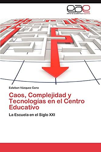 Caos, Complejidad y Tecnologías en el Centro Educativo: La Escuela en el Siglo XXI