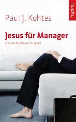 Jesus für Manager: Frei sein im Job und im Leben