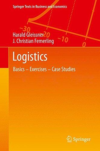 Logistics: Basics _ Exercises _ Case Studies (Springer Texts in Business and Economics)