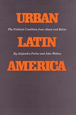 Urban Latin America: The Political Condition from Above and Below (The Texas Pan American Series)