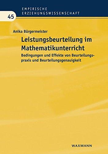 Leistungsbeurteilung im Mathematikunterricht: Bedingungen und Effekte von Beurteilungspraxis und Beurteilungsgenauigkeit (Empirische Erziehungswissenschaft)