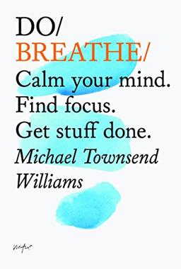 Do Breathe: Clear Your Head. Find Focus. Get Stuff Done (Do Books)