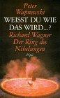 Weißt du wie das wird...? Richard Wagner: Der Ring der Nibelungen. Erzählt, erläutert und kommentiert