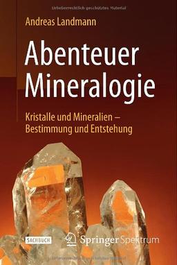 Abenteuer Mineralogie: Kristalle und Mineralien - Bestimmung und Entstehung