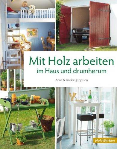 Mit Holz arbeiten im Haus und drumherum