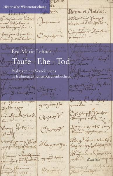 Taufe – Ehe – Tod: Praktiken des Verzeichnens in frühneuzeitlichen Kirchenbüchern (Historische Wissensforschung)