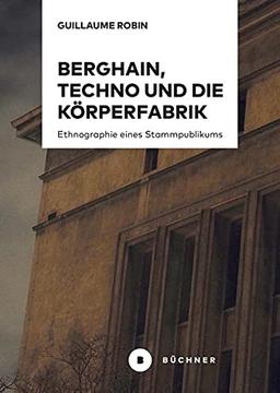 Berghain, Techno und die Körperfabrik: Ethnographie eines Stammpublikums