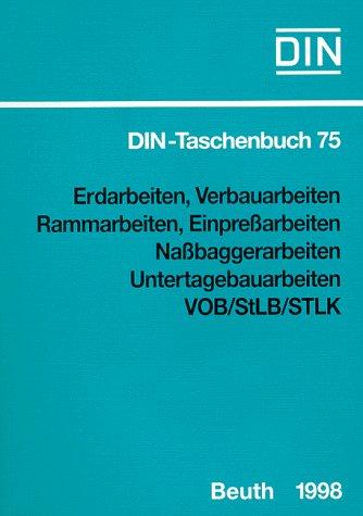 Bauleistungen, Tl.6, Erdarbeiten, Verbauarbeiten, Rammarbeiten, Einpreßarbeiten, Naßbaggerarbeiten, Untertagebauarbeiten VOB/StLB/STLK (DIN-Taschenbuch 75)