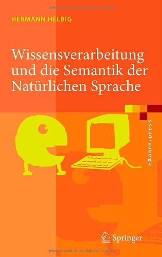 Wissensverarbeitung und die Semantik der Natürlichen Sprache: Wissensrepräsentation mit MultiNet (eXamen.press)