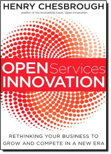 Open Services Innovation: Rethinking Your Business to Grow and Compete in a New Era