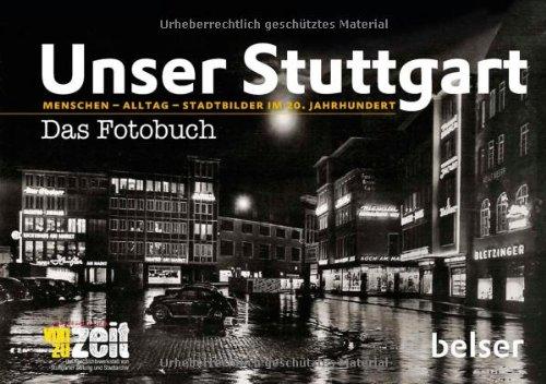 Unser Stuttgart - Das Fotobuch: Menschen - Alltag - Stadtbilder im 20. Jahrhundert