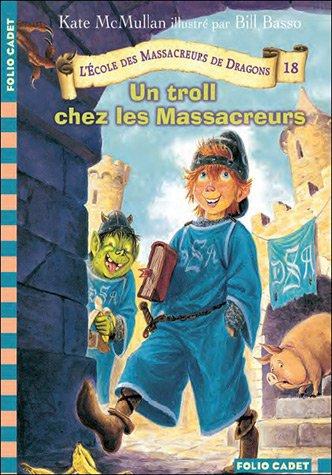 L'école des massacreurs de dragons. Vol. 18. Un troll chez les massacreurs