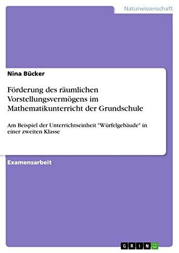 Förderung des räumlichen Vorstellungsvermögens im Mathematikunterricht der Grundschule: Am Beispiel der Unterrichtseinheit "Würfelgebäude" in einer zweiten Klasse