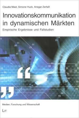 Innovationskommunikation in dynamischen Märkten: Empirische Ergebnisse und Fallstudien