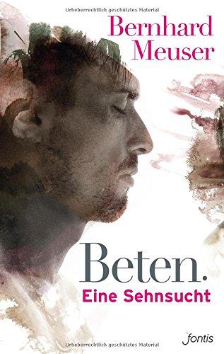 Beten: Eine Sehnsucht