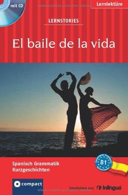 El baile de la vida. Compact Lernstories. Spanisch Grammatik - Niveau B1. Mit Mini-CD: Spanisch Grammatik - Niveau B1. Mit Hörbuch