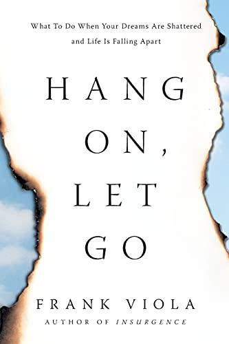 Hang On, Let Go: What to Do When Your Dreams Are Shattered and Life Is Falling Apart