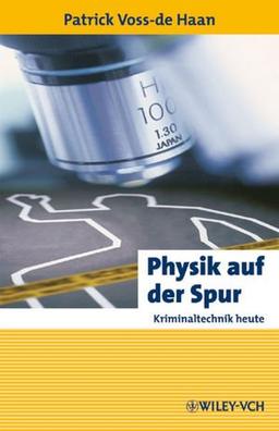 Physik auf der Spur: Kriminaltechnik heute (Erlebnis Wissenschaft)