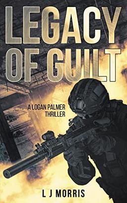 Legacy of Guilt: A Logan Palmer Thriller (Logan Palmer Thrillers, Band 1)