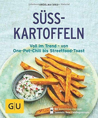 Süßkartoffeln: Voll im Trend – von One-Pot-Chili bis Streetfood-Toast (GU KüchenRatgeber)